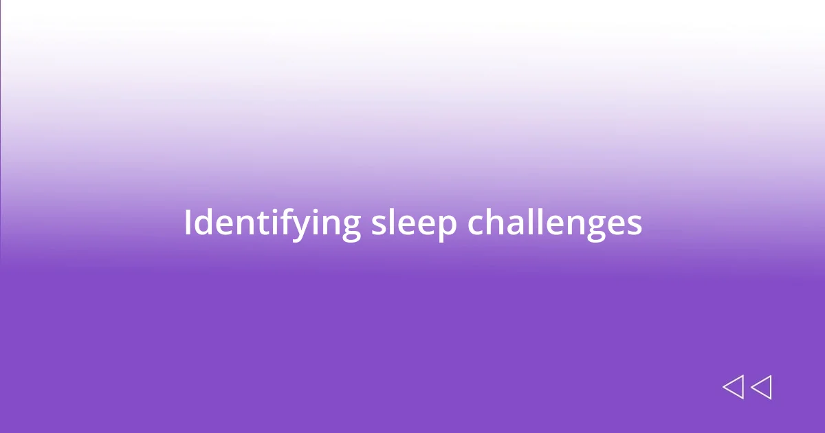 Identifying sleep challenges