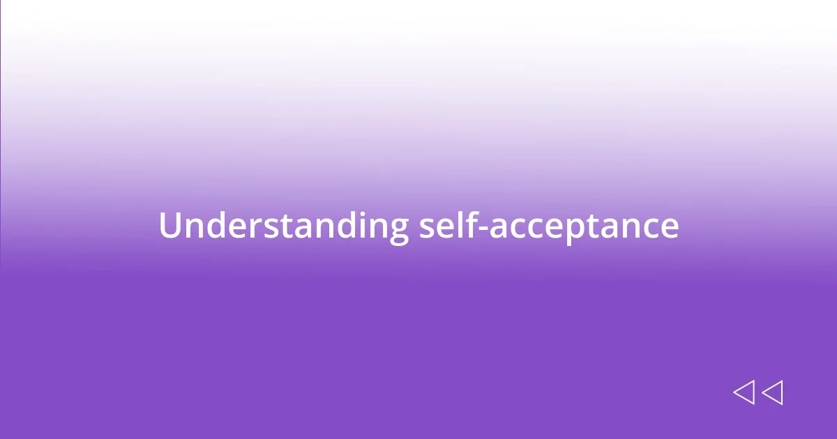 Understanding self-acceptance
