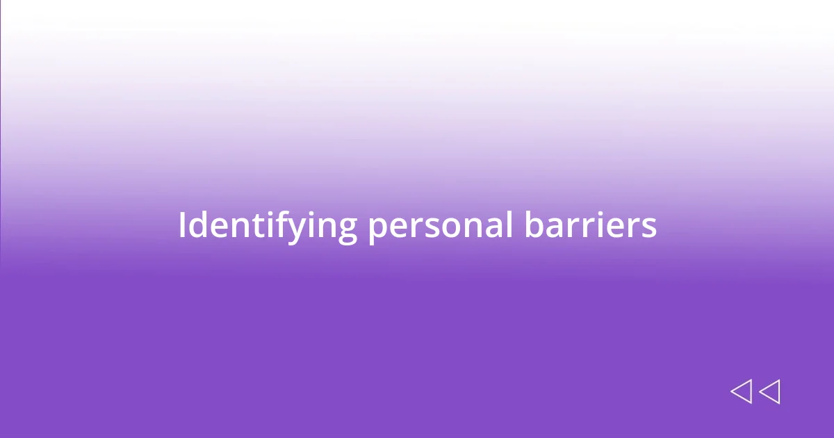 Identifying personal barriers