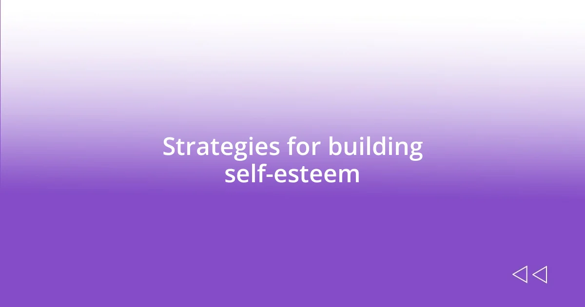 Strategies for building self-esteem