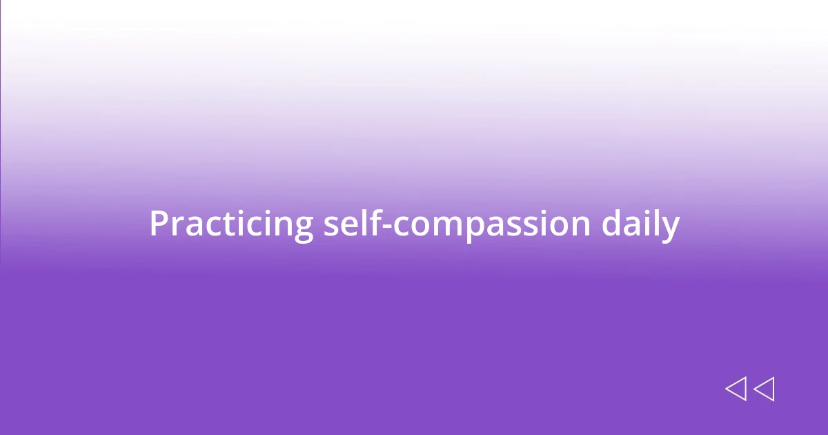Practicing self-compassion daily