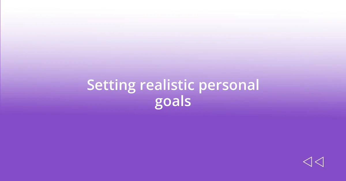 Setting realistic personal goals