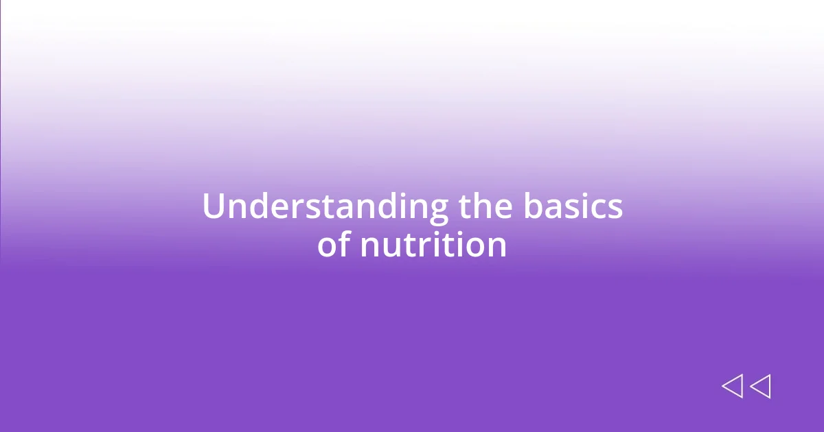 Understanding the basics of nutrition