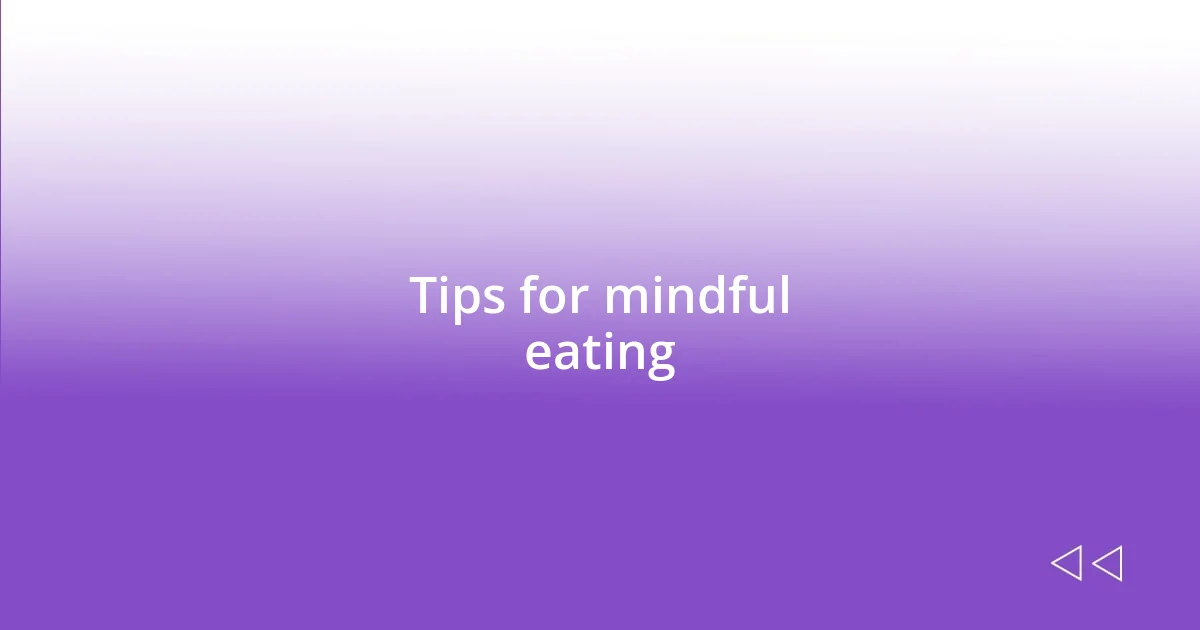 Tips for mindful eating