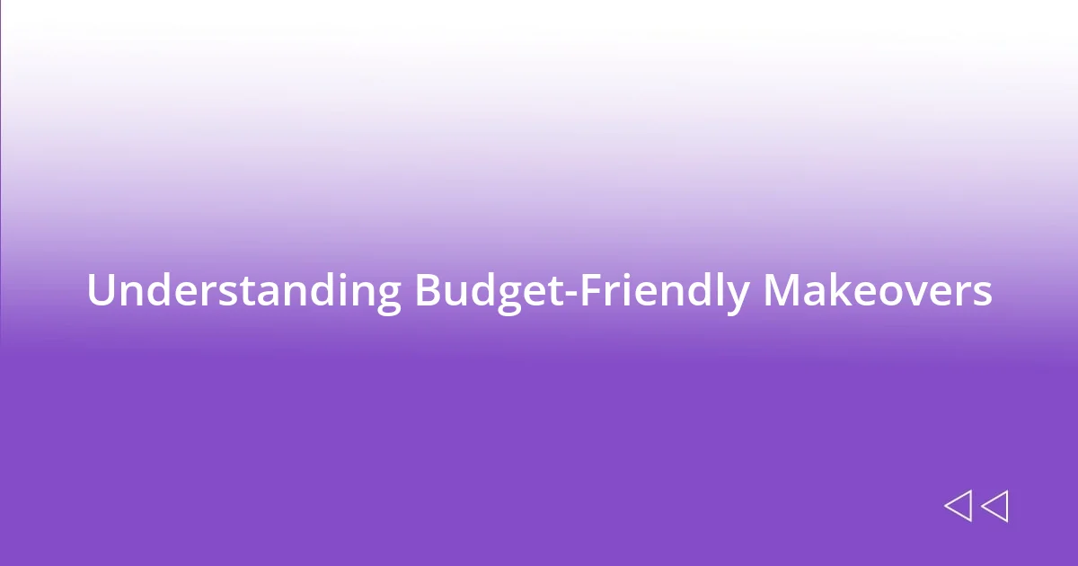 Understanding Budget-Friendly Makeovers