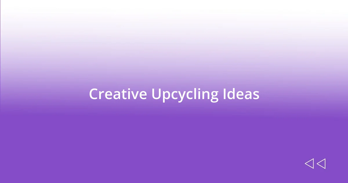 Creative Upcycling Ideas