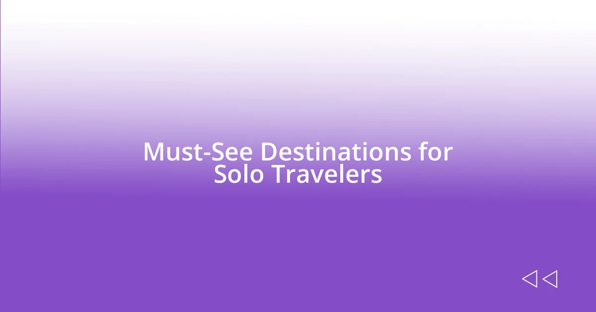 Must-See Destinations for Solo Travelers