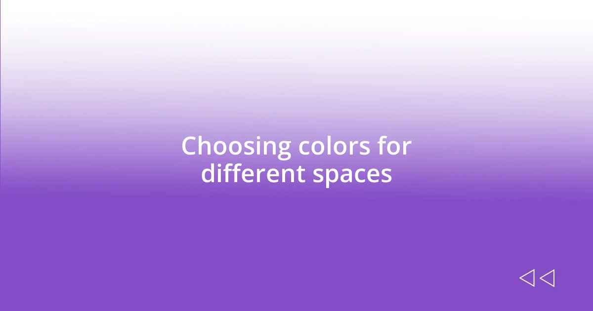 Choosing colors for different spaces