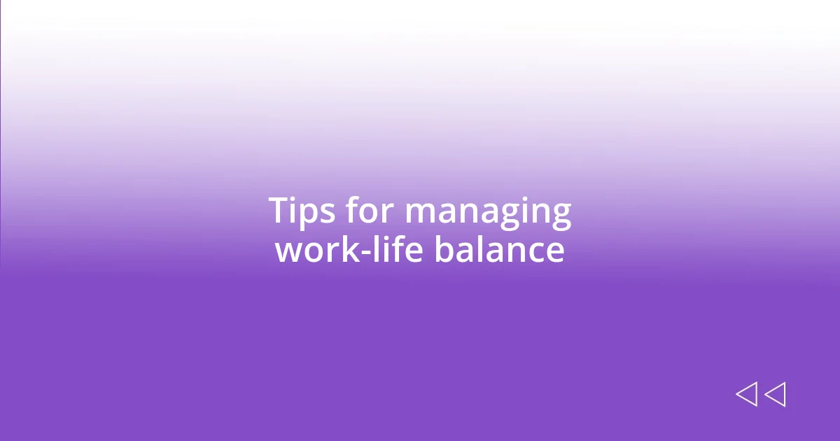 Tips for managing work-life balance