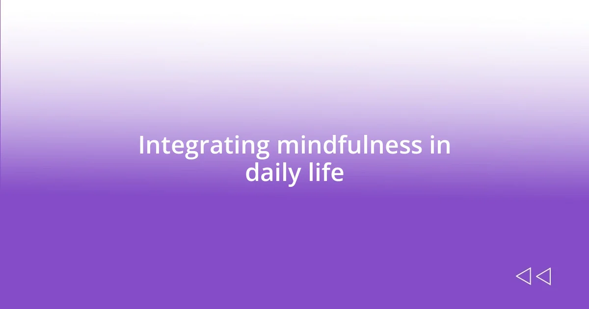 Integrating mindfulness in daily life