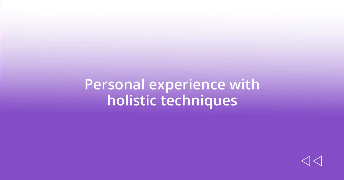 Personal experience with holistic techniques