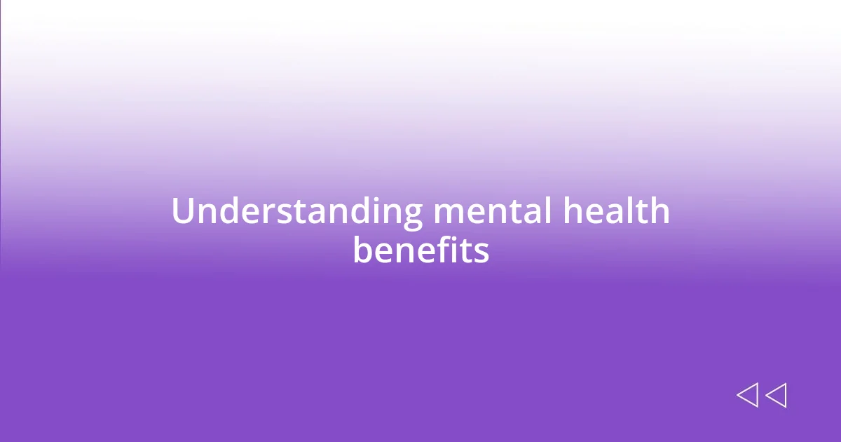 Understanding mental health benefits