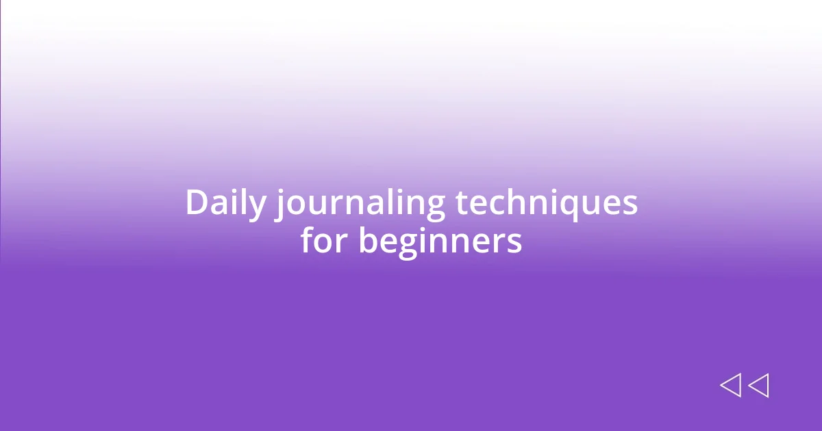 Daily journaling techniques for beginners
