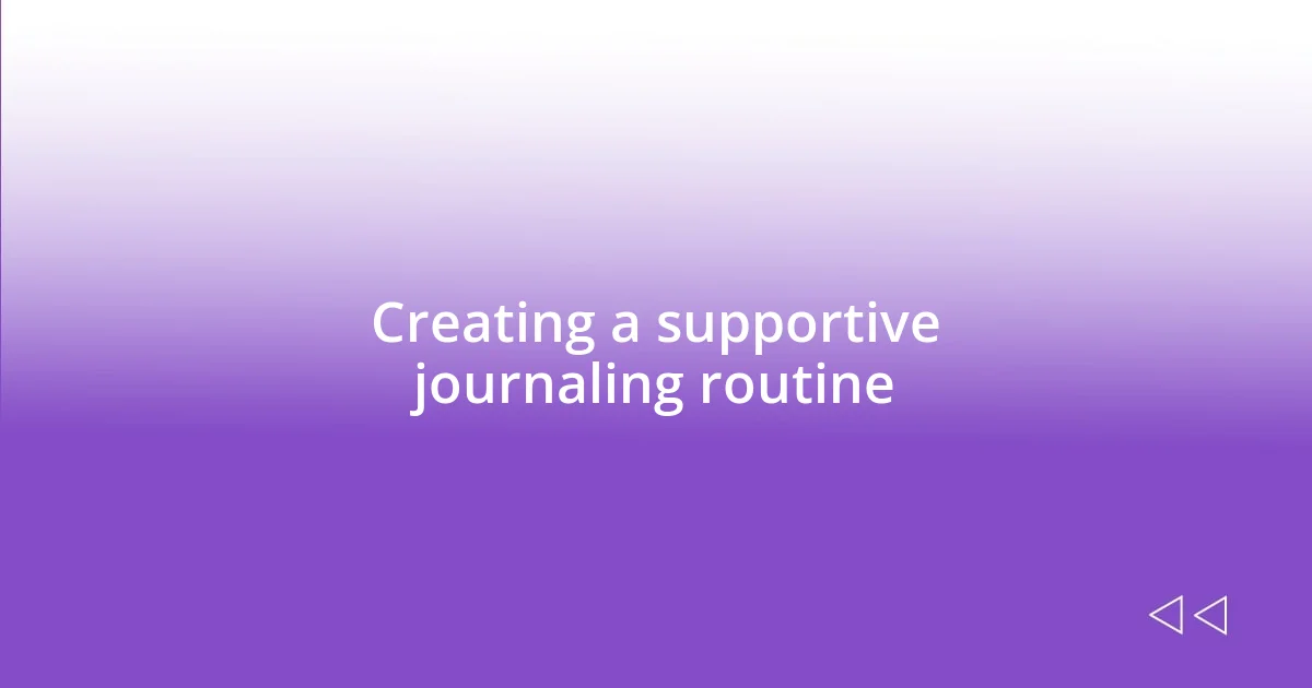 Creating a supportive journaling routine