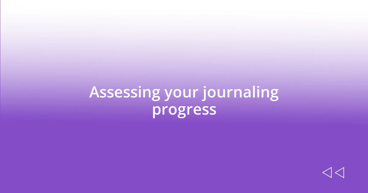 Assessing your journaling progress
