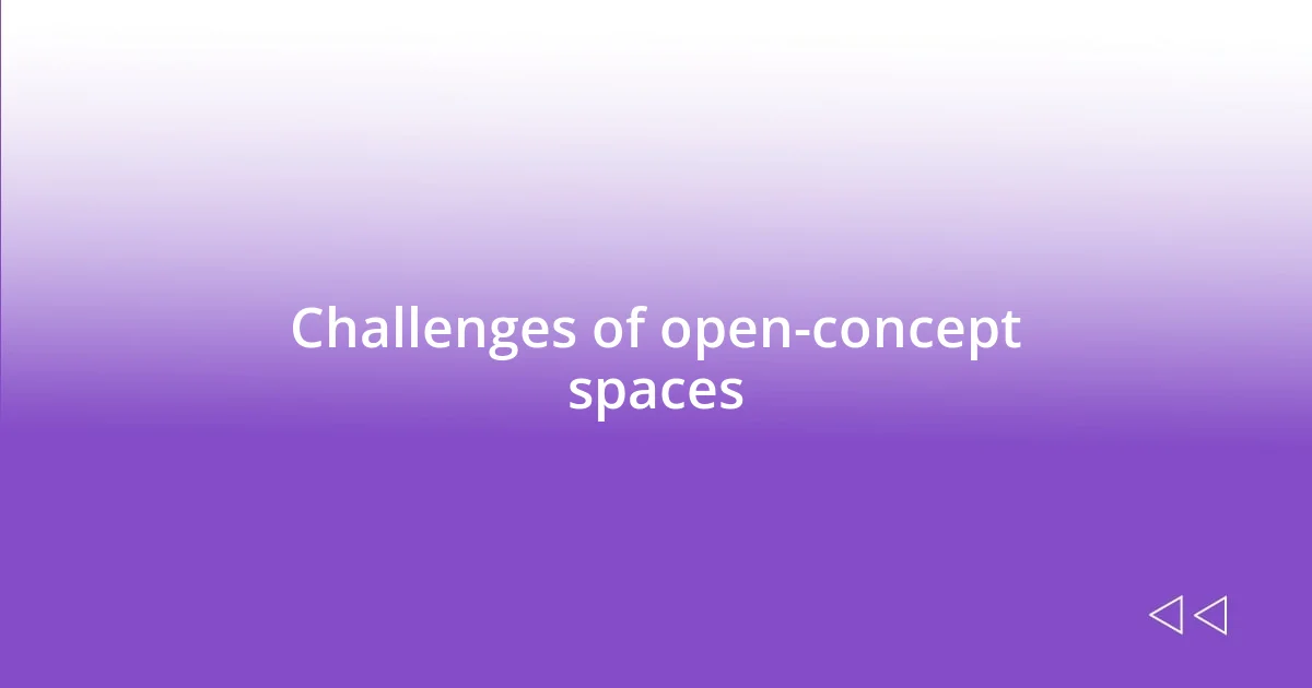 Challenges of open-concept spaces