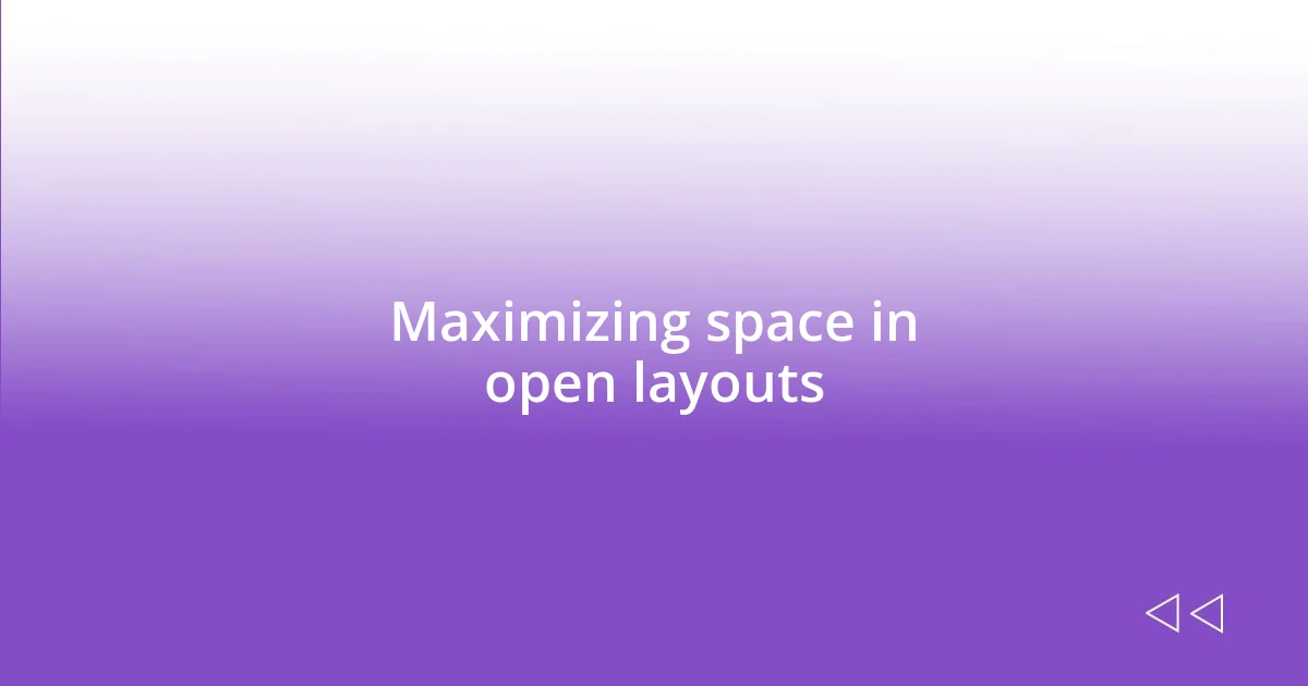 Maximizing space in open layouts