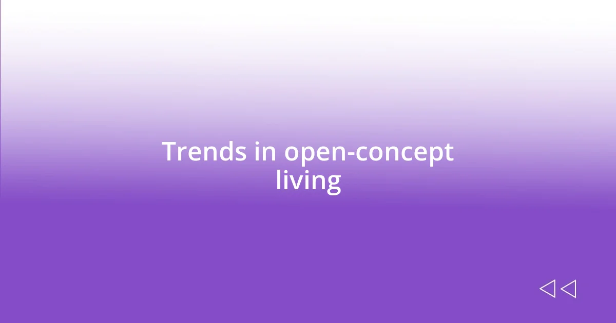 Trends in open-concept living