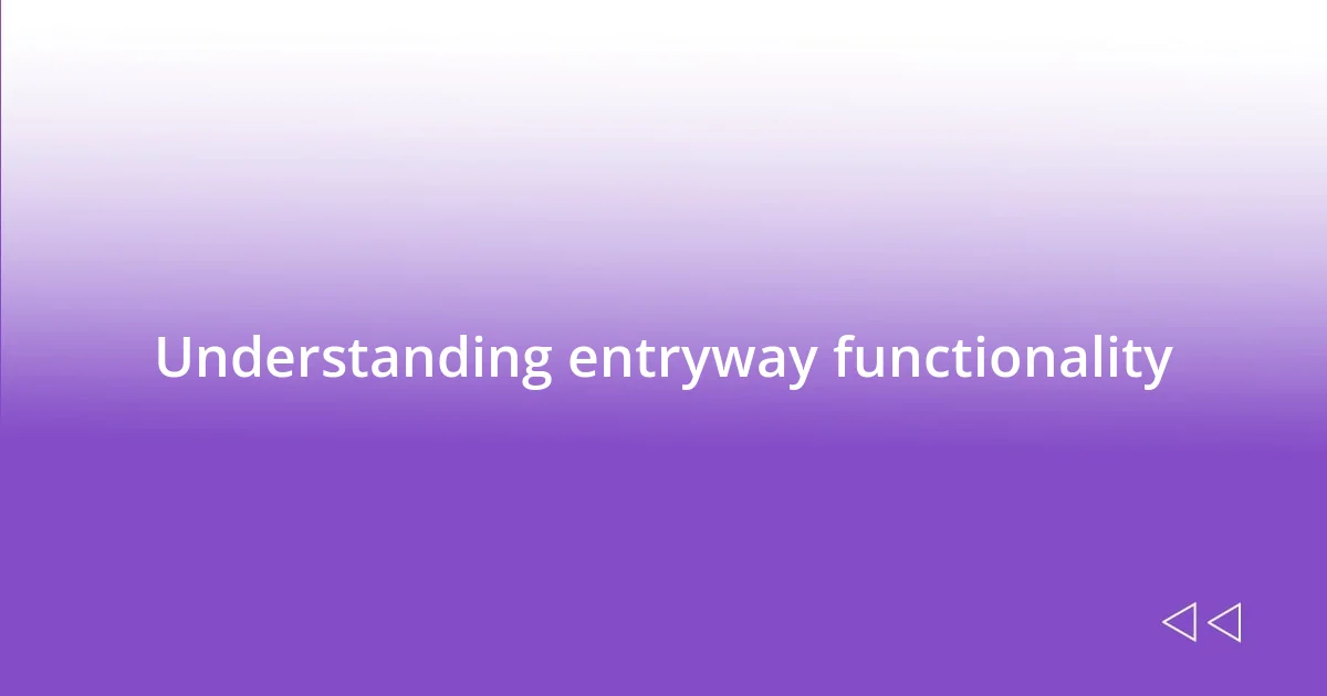 Understanding entryway functionality
