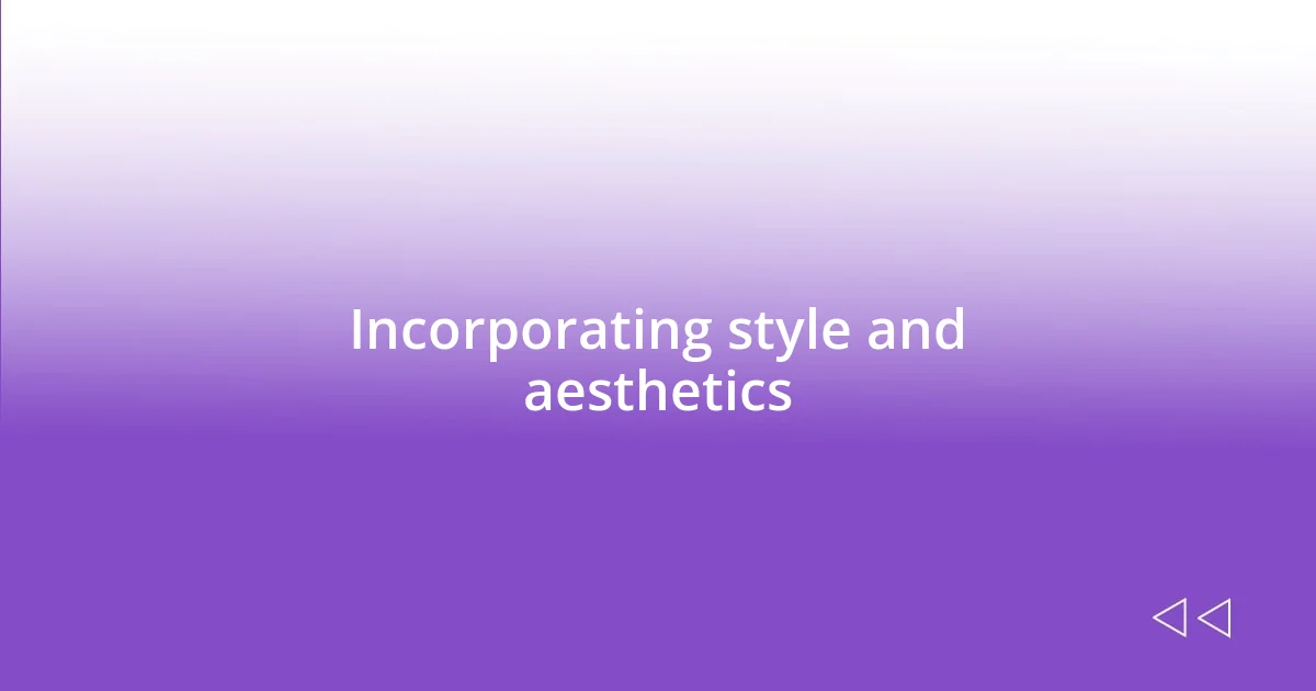 Incorporating style and aesthetics
