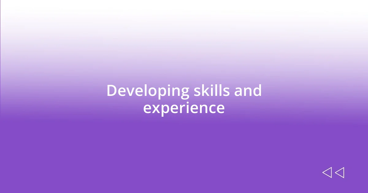 Developing skills and experience