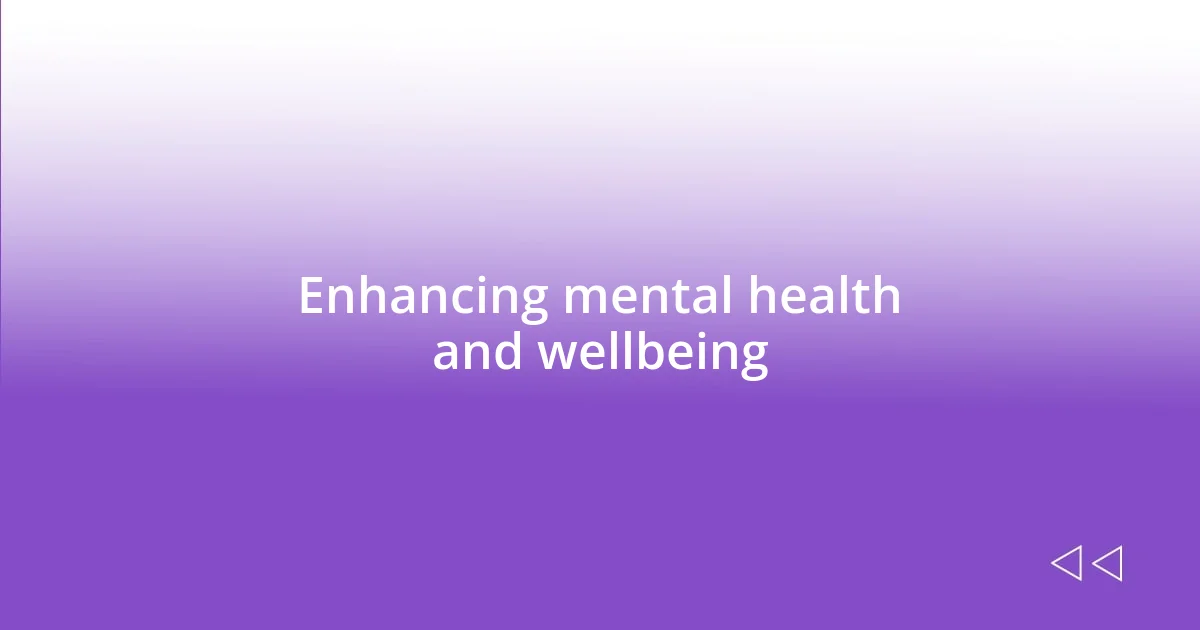Enhancing mental health and wellbeing