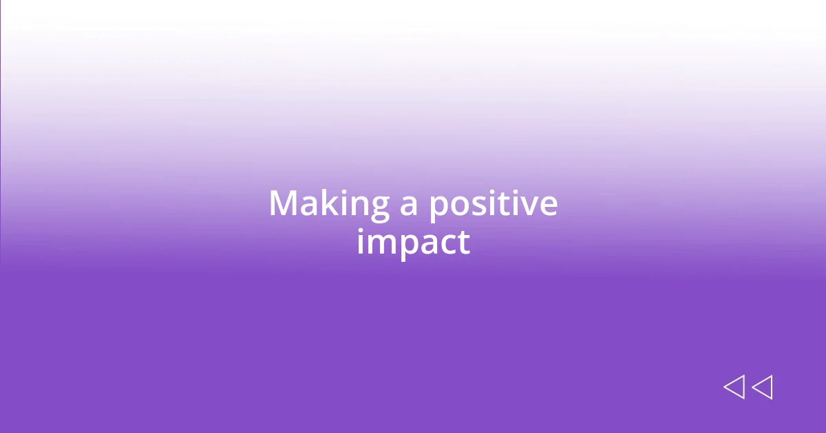 Making a positive impact