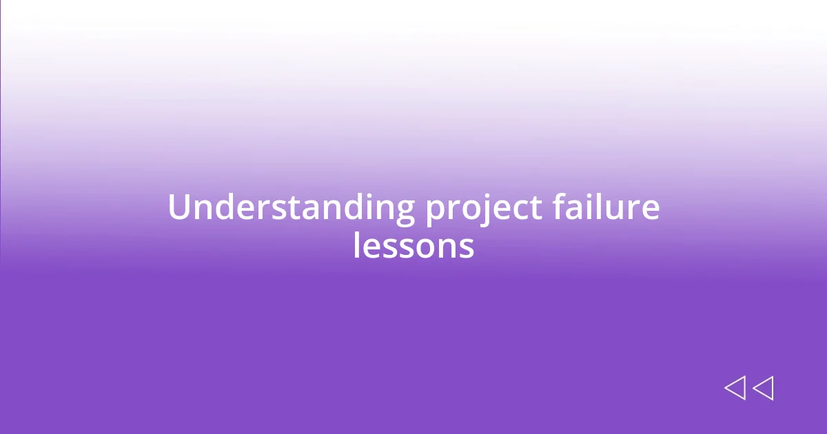 Understanding project failure lessons