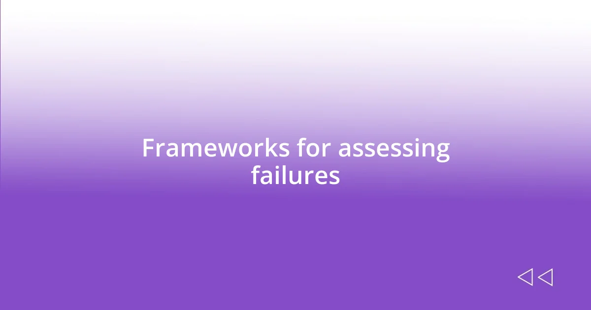 Frameworks for assessing failures