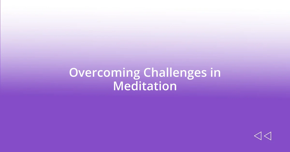 Overcoming Challenges in Meditation