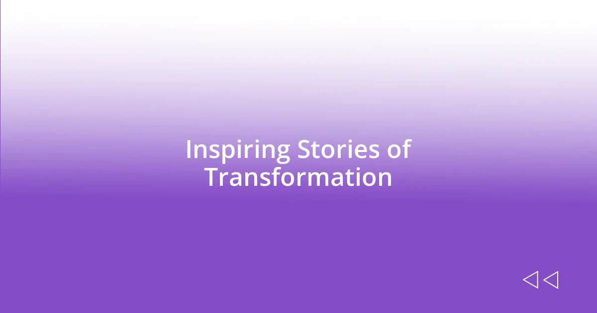 Inspiring Stories of Transformation