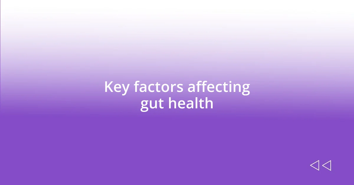 Key factors affecting gut health