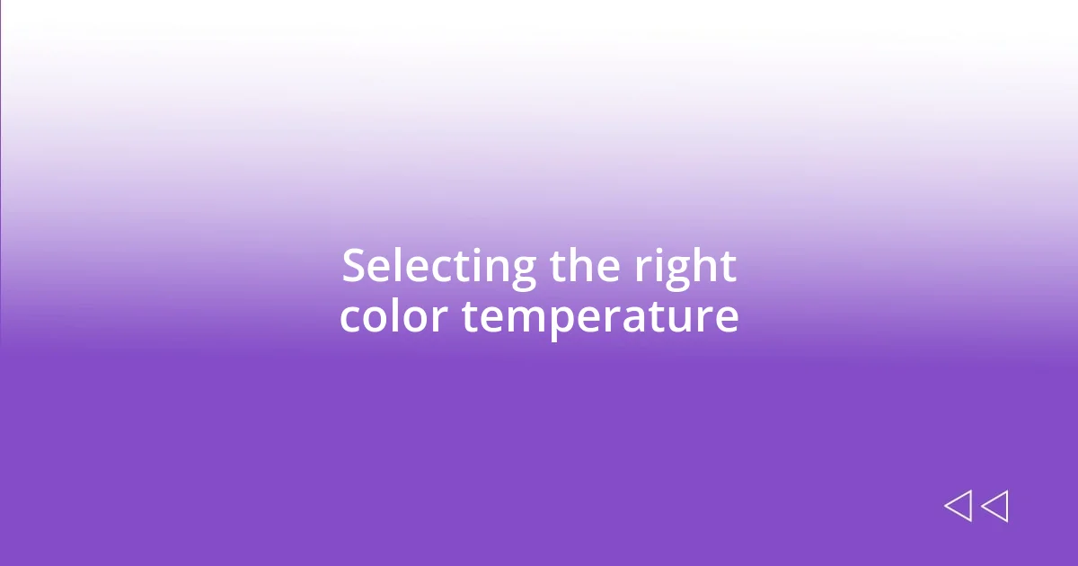 Selecting the right color temperature