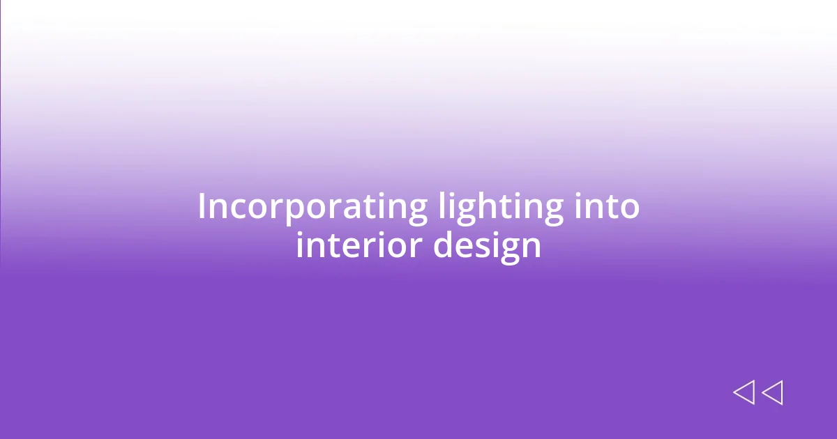 Incorporating lighting into interior design