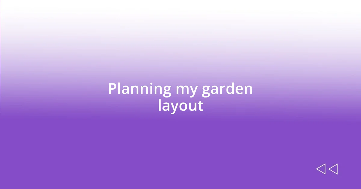 Planning my garden layout