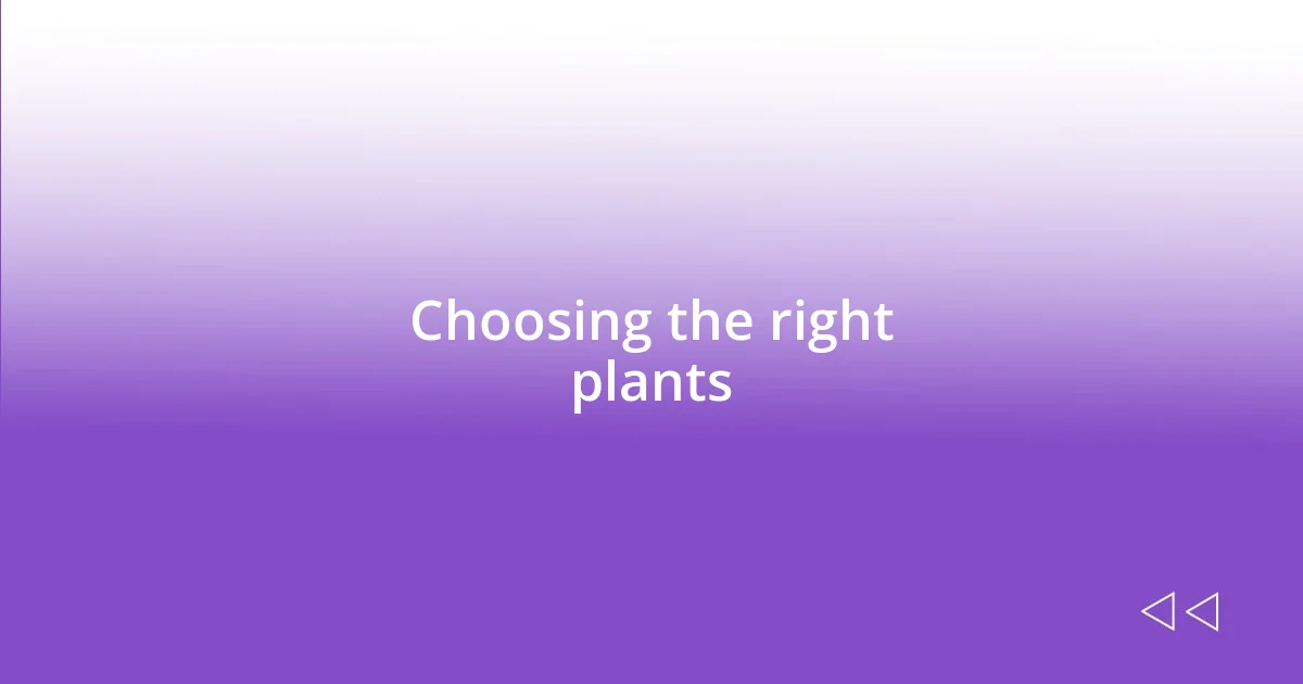 Choosing the right plants