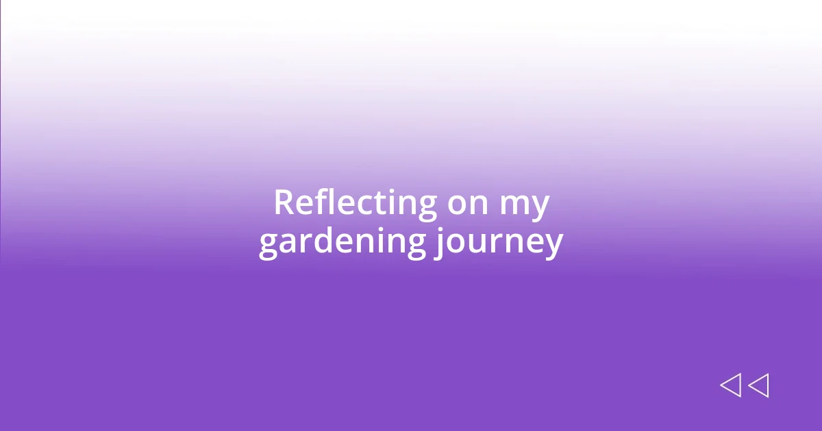 Reflecting on my gardening journey