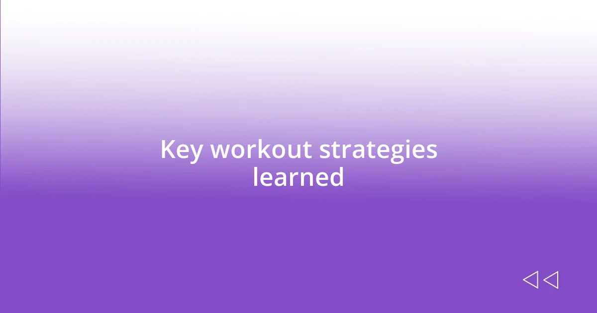 Key workout strategies learned