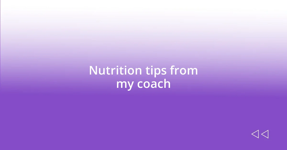 Nutrition tips from my coach