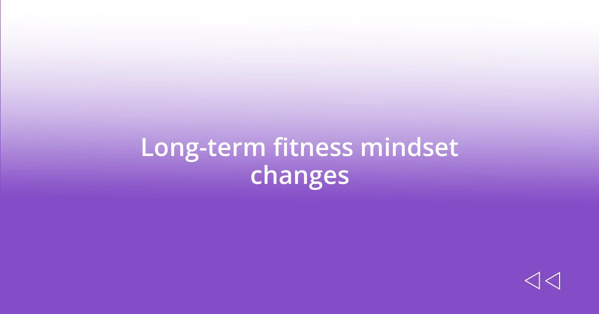 Long-term fitness mindset changes