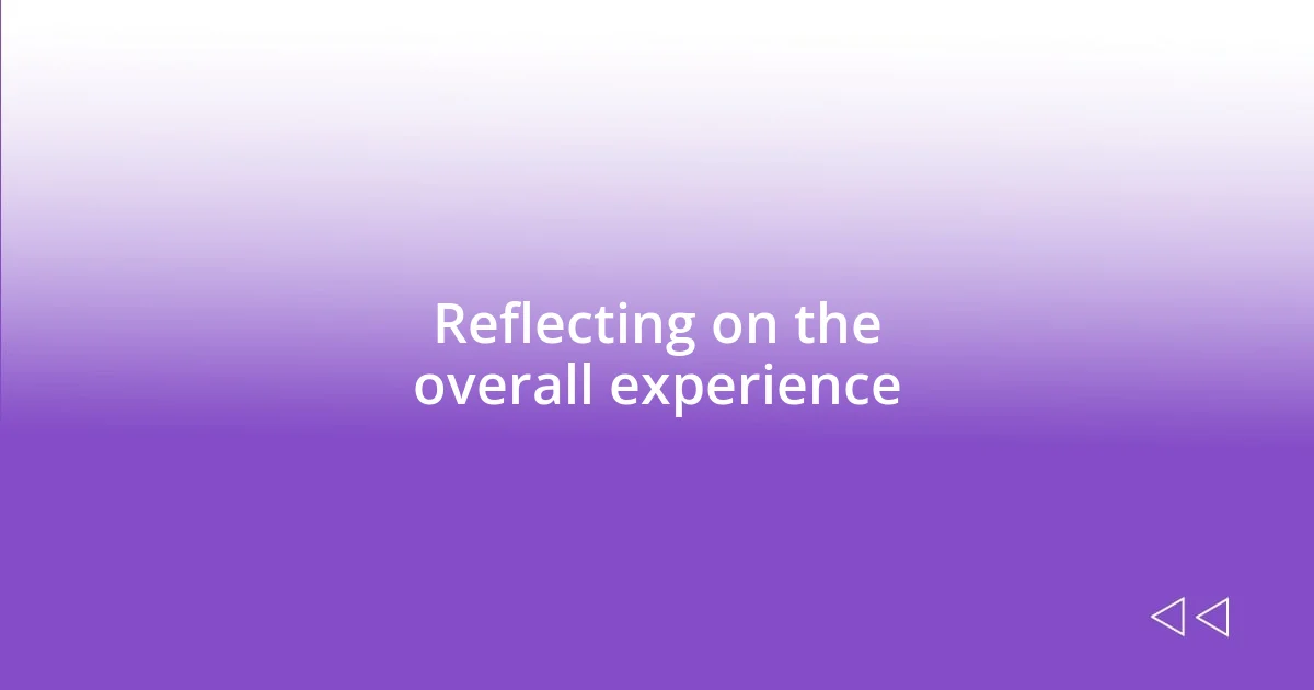 Reflecting on the overall experience