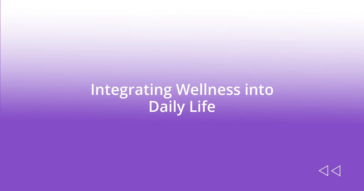 Integrating Wellness into Daily Life