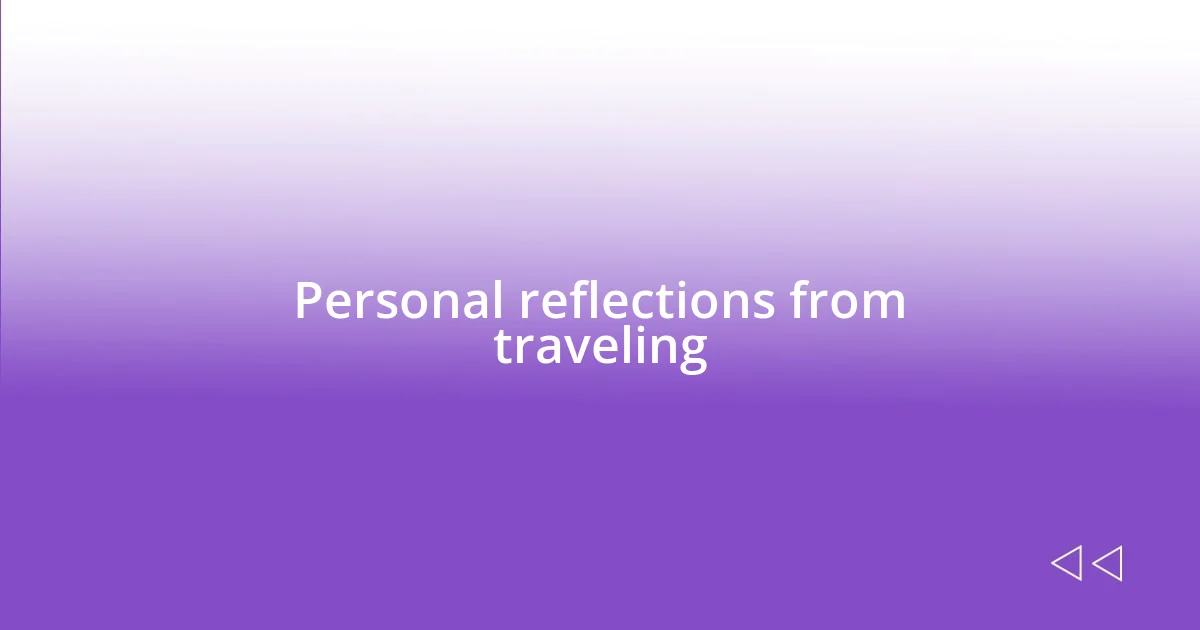 Personal reflections from traveling