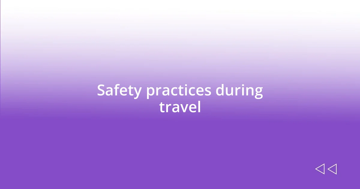Safety practices during travel