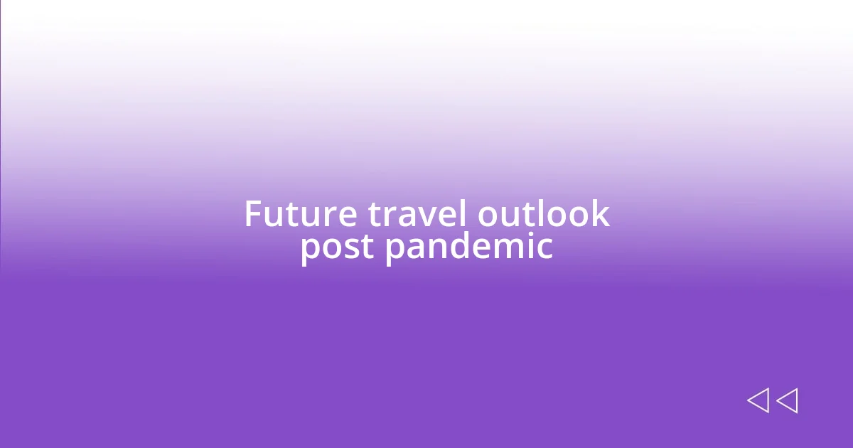 Future travel outlook post pandemic
