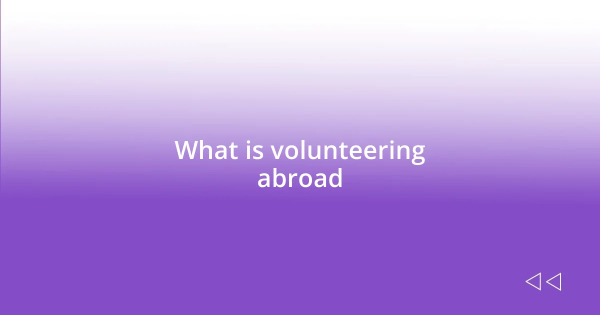 What is volunteering abroad
