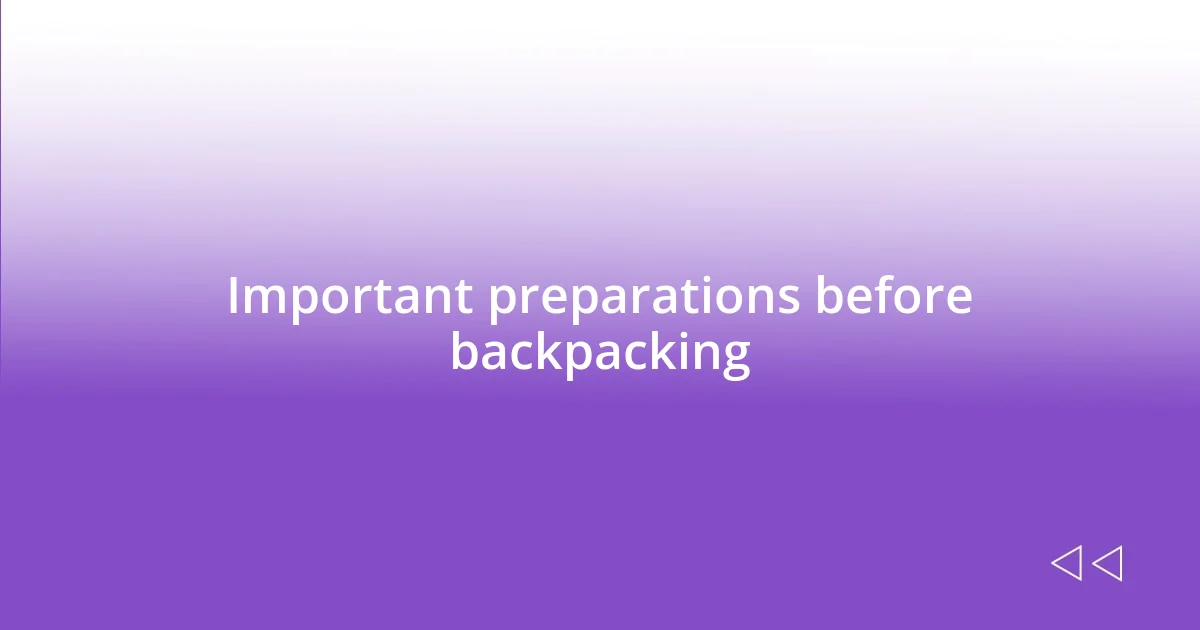 Important preparations before backpacking