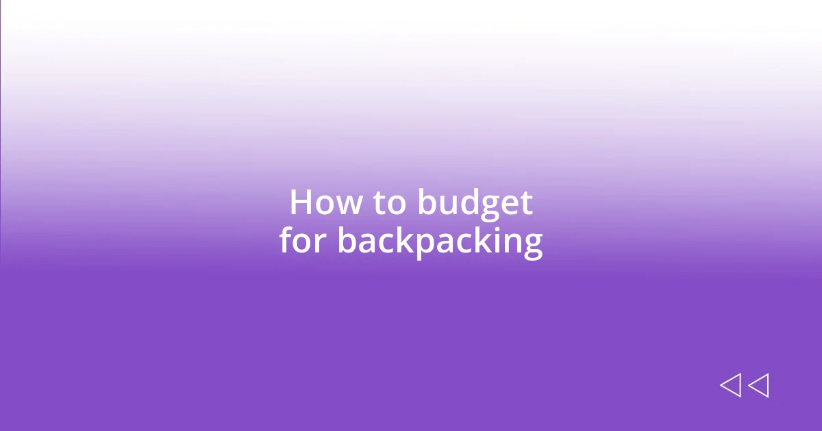 How to budget for backpacking