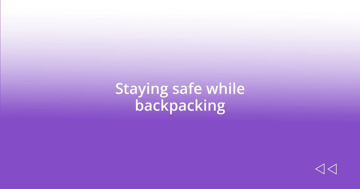 Staying safe while backpacking