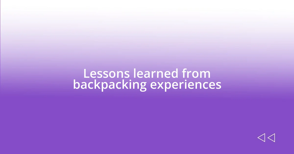 Lessons learned from backpacking experiences